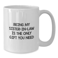 Load image into Gallery viewer, Gifts from Family Members for Sister-in-law, Funny White Coffee Mug, Being My Sister-in-law Is The Only Gift You Need, White Coffee Mug for Sister-in-law, Mother's Day Unique Gifts - Additional