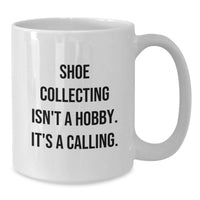 Load image into Gallery viewer, Funny Shoe Collecting Gifts for Him, Unique Birthday Unique Gifts from Friends, White Coffee Mug with 'Shoe Collecting Isn't A Hobby. It's A Calling.' Quote - Additional