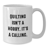 Load image into Gallery viewer, Quilting Isn't A Hobby Its A Calling White Coffee Mug Quilting Gifts for Quilters Birthday Unique Gifts from Friends - Additional