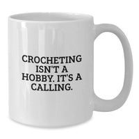 Load image into Gallery viewer, Crocheting Lover Gifts from Friends for Crocheting Women White Coffee Mug, Funny Quote: 'Crocheting Isn't A Hobby. It's A Calling.' - Additional