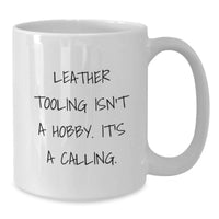 Load image into Gallery viewer, Leather Tooling Enthusiasts Gifts from Men, Funny White Coffee Mugs for Valentine's Unique Gifts, Leather Tooling Isn't A Hobby. It's A Calling. - Additional