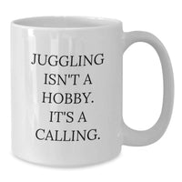 Load image into Gallery viewer, Juggling Lover's White Coffee Mug, Funny Quote 'Juggling Isn't A Hobby. It's A Calling.', Gifts from Friends, Valentine's Unique Gifts for Juggling Enthusiasts - Additional