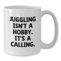 Load image into Gallery viewer, Funny Juggling Gifts for Juggling Enthusiasts, White Coffee Mug, 'Juggling Isn't A Hobby. It's A Calling.' - Additional