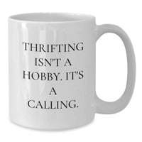 Load image into Gallery viewer, Thrifting Enthusiast, Gifts from Men to Friends, White Coffee Mug, Thrifting Isn't A Hobby. It's A Calling. - Additional