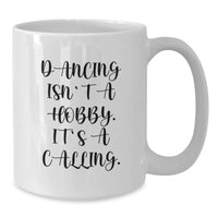 Load image into Gallery viewer, Dancing Isn't A Hobby. It's A Calling. Funny White Coffee Mug Gifts for Dancing Enthusiasts Men Women Friends Family - Valentine's Unique Gifts from Men Women - Additional