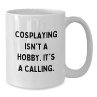 Load image into Gallery viewer, Gifts from Friends for Cosplaying Enthusiasts - Funny Quote White Coffee Mug, Birthday Unique Gifts, White Ceramic Mug, 11oz or 15oz Capacity - Additional