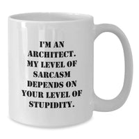 Load image into Gallery viewer, Funny Architect Gifts for Mom, White Coffee Mug, I'm An Architect, My Level Of Sarcasm Depends On Your Level Of Stupidity, Unique Mother's Day Unique Gifts from Family - Additional