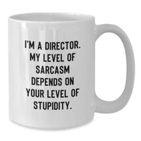 Load image into Gallery viewer, Funny Director White Coffee Mug, Gifts from Friends to Director, Christmas Unique Gifts for Directors, 'I'm A Director. My Level Of Sarcasm Depends On Your Level Of Stupidity.' Quote - Additional