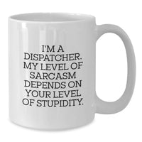 Load image into Gallery viewer, Funny Dispatcher Gifts from Friends to Coworkers, Birthday Unique Gifts, White Coffee Mug with I'm A Dispatcher My Level Of Sarcasm - Additional