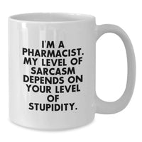 Load image into Gallery viewer, Funny Pharmacist Gifts for Mom on Mother's Day - White Coffee Mug, 'I'm A Pharmacist My Level Of Sarcasm Depends On Your Level Of Stupidity' - Gifts from Family, Friends, Coworkers - Additional