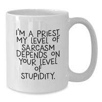 Load image into Gallery viewer, Funny Priest Gifts from Friends for Men White Coffee Mug, Inspirational Quote, I'm A Priest. My Level Of Sarcasm Depends On Your Level Of Stupidity., Unique Gifts for Mother's Day - Additional