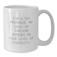 Load image into Gallery viewer, Funny Tax Preparer Gifts for Valentine's - White Coffee Mug with 'I'm A Tax Preparer. My Level Of Sarcasm Depends On Your Level Of Stupidity.' Quote - Additional