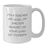 Load image into Gallery viewer, Funny White Coffee Mug Gifts from Friends for Teacher - I'm A Teacher Level Of Sarcasm Depends On Your Level Of Stupidity Christmas Unique Gifts - Additional