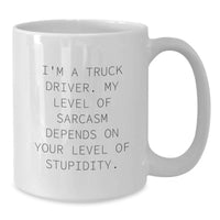 Load image into Gallery viewer, Funny Truck Driver Gifts for Men White Coffee Mug - 'I'm A Truck Driver. My Level Of Sarcasm Depends On Your Level Of Stupidity.' - Gifts from Family - Mother's Day Unique - Additional