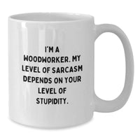 Load image into Gallery viewer, Funny Woodworker Gifts from Men, Unique White Coffee Mug for Christmas Unique Gifts, &#39;I&#39;m A Woodworker. My Level Of Sarcasm Depends On Your Level Of Stupidity.&#39; - Additional
