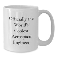 Load image into Gallery viewer, Funny Aerospace Engineer White Coffee Mug Gifts from Friends, Unique Valentine's Gifts for Men, 'Officially The World's Coolest Aerospace Engineer' Quote Ceramic Mug - Additional