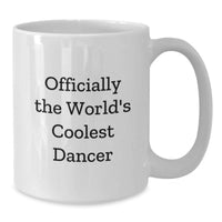 Load image into Gallery viewer, Funny Dancer Gifts for the World's Coolest Dancer, Birthday Unique Gifts from Friends, Dancer Coffee Mug 11oz - White Ceramic - Additional