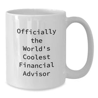 Load image into Gallery viewer, Gifts from Men to Financial Advisor Friends, Officially The World's Coolest Financial Advisor Quote, White Coffee Mug for Financial Advisor Women on Mother's Day - Additional