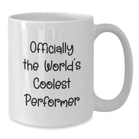 Load image into Gallery viewer, Funny Quotes for the World's Coolest Performer, Unique Valentine's Gifts for Men, Women, and Friends from Family, White Coffee Mug for Performer Enthusiasts - Additional