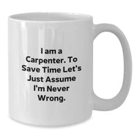Load image into Gallery viewer, Funny Carpenter Quotes Gifts from Men to Friends on Mother's Day White Coffee Mug - I'm Never Wrong Ceramic Mug 11oz or 15oz Capacity - Additional