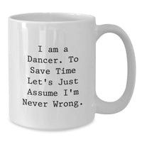 Load image into Gallery viewer, Funny Dancer Gifts from Men, Cute White Coffee Mug for Dancer Friends, Assumed Never Wrong - Additional