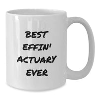 Load image into Gallery viewer, Funny Actuary Gifts for Him - Best Effin' Actuary Ever White Coffee Mug, Unique Valentine's Gifts from Friends to Colleagues - Additional