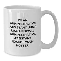Load image into Gallery viewer, Funny Administrative Assistant Gifts from Friends, Unique White Coffee Mug for Birthday, I&#39;m An Administrative Assistant. Just Like A Normal Administrative Assistant Except Much Hotter. - Additional
