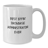 Load image into Gallery viewer, Funny Gifts from Friends for Database Administrators - Best Effin&#39; Database Administrator Ever White Coffee Mug, Christmas Unique Gifts - Additional
