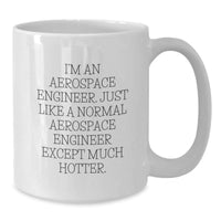 Load image into Gallery viewer, Funny Aerospace Engineer Gifts for Him, White Coffee Mug, I&#39;m An Aerospace Engineer Except Much Hotter, Christmas Unique Presents from Friends - Additional
