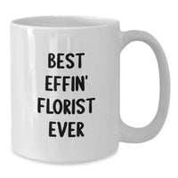 Load image into Gallery viewer, Funny Florist Gifts for Florist Lovers - Best Effin' Florist Ever White Coffee Mug, Gifts from Men, Unique Mother's Day Unique Gifts for Women - Additional