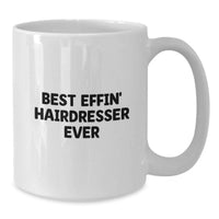 Load image into Gallery viewer, Hairdresser Gifts, Funny White Coffee Mug, Best Effin' Hairdresser Ever Quote, Birthday Unique Gift for Hairdresser, Gifts from Family to Hairdresser - Additional