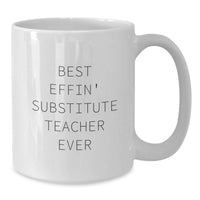 Load image into Gallery viewer, Funny White Coffee Mug for Substitute Teacher Gifts - Best Effin' Substitute Teacher Ever - Birthday Unique Gifts from Friends to Men - Additional