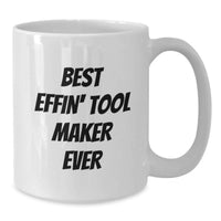 Load image into Gallery viewer, Funny Tool Maker Gifts for Him Birthday Unique White Coffee Mug from Friends - 'Best Effin' Tool Maker Ever' Quote - Additional