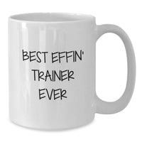 Load image into Gallery viewer, Funny Trainer Gifts from Friends - Best Effin' Trainer Ever White Coffee Mug for Trainer, Unique Mother's Day Unique Gifts for Friends - Additional
