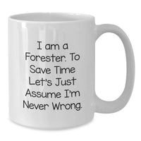Load image into Gallery viewer, Funny Forester Gifts, White Coffee Mug for Father's Day, Unique I Am A Forester To Save Time Let's Just Assume I'm Never Wrong Mug - Additional