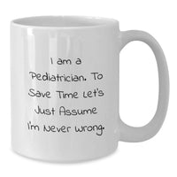 Load image into Gallery viewer, Funny Gift for Pediatrician Friends Unique Mother's Day White Coffee Mug with I'm Never Wrong Quote - Additional