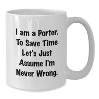 Load image into Gallery viewer, Funny Gift for Porter, White Coffee Mug from Friends on Mother's Day, I'm Never Wrong Quote - Additional