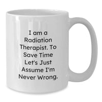 Load image into Gallery viewer, Funny Radiation Therapist White Coffee Mugs Gifts from Men to Radiation Therapist, Gifts for Radiation Therapist on Mother's Day - White Coffee Mug, I'm Never Wrong - Additional