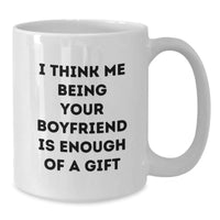 Load image into Gallery viewer, Funny Sweetheart Gifts for Him, I Think Me Being Your Sweetheart Is Enough Of A Gift, White Ceramic Coffee Mug for Graduation, Gifts from Men to Sweetheart, Unique Gifts for Him - Additional

