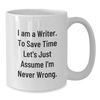 Load image into Gallery viewer, Writer Gifts for Mom Funny White Coffee Mug Quote 'I Am A Writer. To Save Time Let's Just Assume I'm Never Wrong.' - Additional