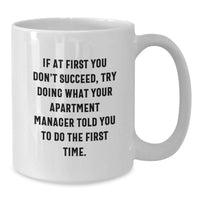Load image into Gallery viewer, Funny Apartment Manager Quotes Gifts from Men for Father's Day Unique White Coffee Mug - If At First You Don't Succeed, Try Doing What Your Apartment Manager Told You To Do The First Time. - Additional