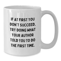 Load image into Gallery viewer, Funny Author Gifts from Men to Women White Coffee Mug - If At First You Don't Succeed Try Doing What Your Author Told You To Do The First Time - Mother's Day Unique Gifts - Additional