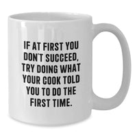 Load image into Gallery viewer, Funny Cook Gifts from Men to Cooks on Valentine's - White Coffee Mug - If At First You Don't Succeed, Try Doing What Your Cook Told You To Do The First Time. - Additional