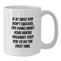 Load image into Gallery viewer, Funny Gifts from Men to Dental Hygienists, White Coffee Mugs - If At First You Don't Succeed Try Doing What Your Dental Hygienist Told You To Do The First Time - Additional