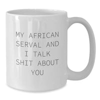 Load image into Gallery viewer, African Serval Cat Gifts Funny Quote White Coffee Mug, Gifts from Friends, Gifts for African Serval Cat Lovers, Graduation Unique Gifts, My African Serval And I Talk Shit About You - Additional
