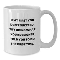 Load image into Gallery viewer, Funny Designer White Coffee Mug, Birthday Unique Gifts from Friends for Men and Women Design Enthusiasts, 11oz or 15oz Ceramic Mugs with If At First You Don't Succeed Quote - Additional