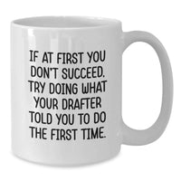 Load image into Gallery viewer, Funny Drafter Gifts from Men to Friends on Valentine's - White Coffee Mug - 'If At First You Don't Succeed, Try Doing What Your Drafter Told You To Do The First Time' - Additional