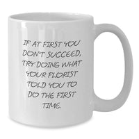 Load image into Gallery viewer, Funny Gifts from Florist - White Coffee Mug, Perfect Florist Gift for Dad on Father's Day, Encouragement to Follow Instructions, 11oz or 15oz Capacity - Additional