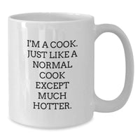 Load image into Gallery viewer, Funny Cook Gifts from Friends, Gifts for Men, Women, Family, Coworkers - &#39;I&#39;m A Cook. Just Like A Normal Cook Except Much Hotter.&#39; White Coffee Mug - Additional
