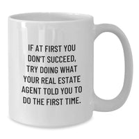 Load image into Gallery viewer, Funny Real Estate Agent Gifts for Men Father's Day Unique White Coffee Mug - If At First You Don't Succeed, Try Doing What Your Real Estate Agent Told You To Do The First Time Gifts from Family - Additional